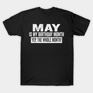May Is My Birthday Month Yep The Whole Month birthday party T-Shirt